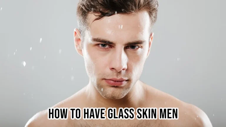 how to have glass skin men