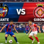 Levante – Girona Match Sees Levante Take Crucial Lead In La Liga Clash